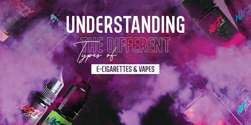 Understanding The Different Types Of E-Cigarettes & Vapes
