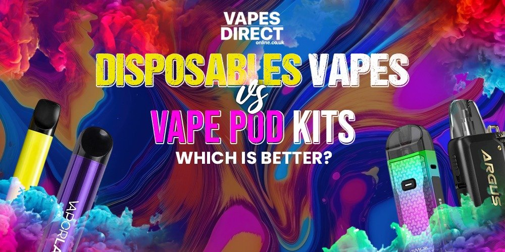 Disposables Vapes Vs Vape Pod Kits - Which Is Better?